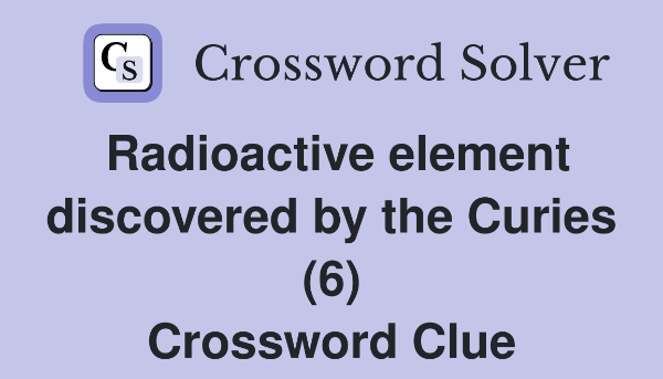 radioactive element discovered by the curies crossword